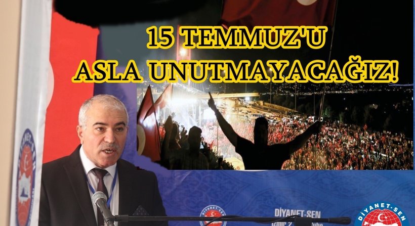 15 Temmuz'u Unutmadık Unutturmayacağız…